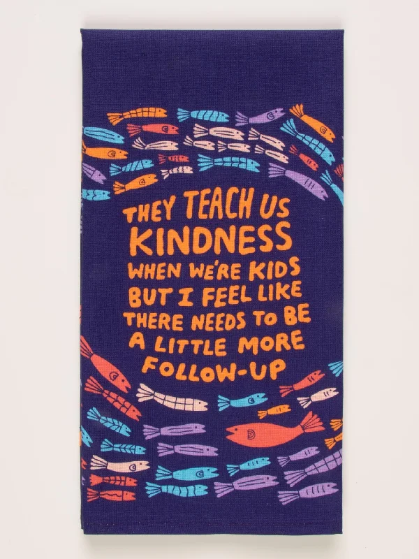 They Teach Us Kindness When We're Kids But I Feel Like There Needs To Be A Little More Follow-Up Dish Towel